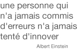 une personne qui n'a jamais commis d'erreurs n'a jamas tenté d'innover